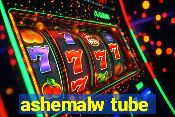 ashemalw tube